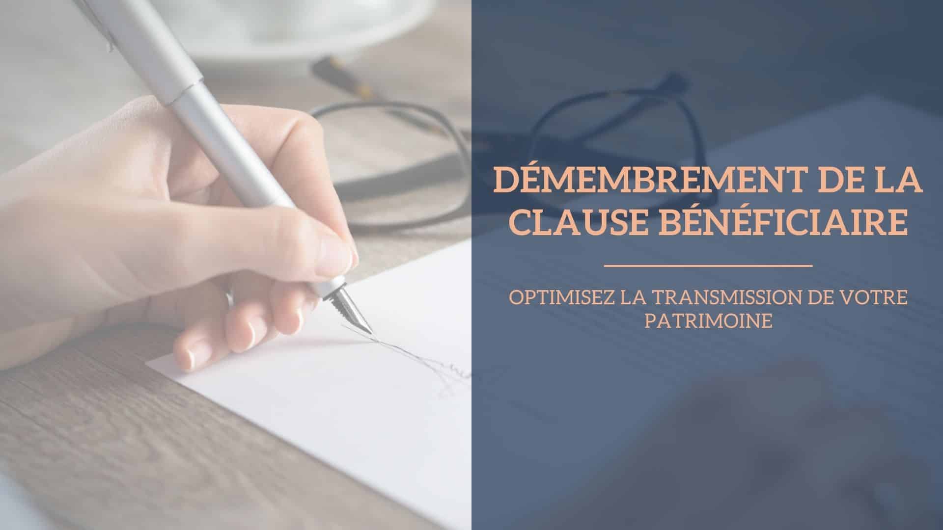Démembrement de clause bénéficiaire : Optimisez votre transmission