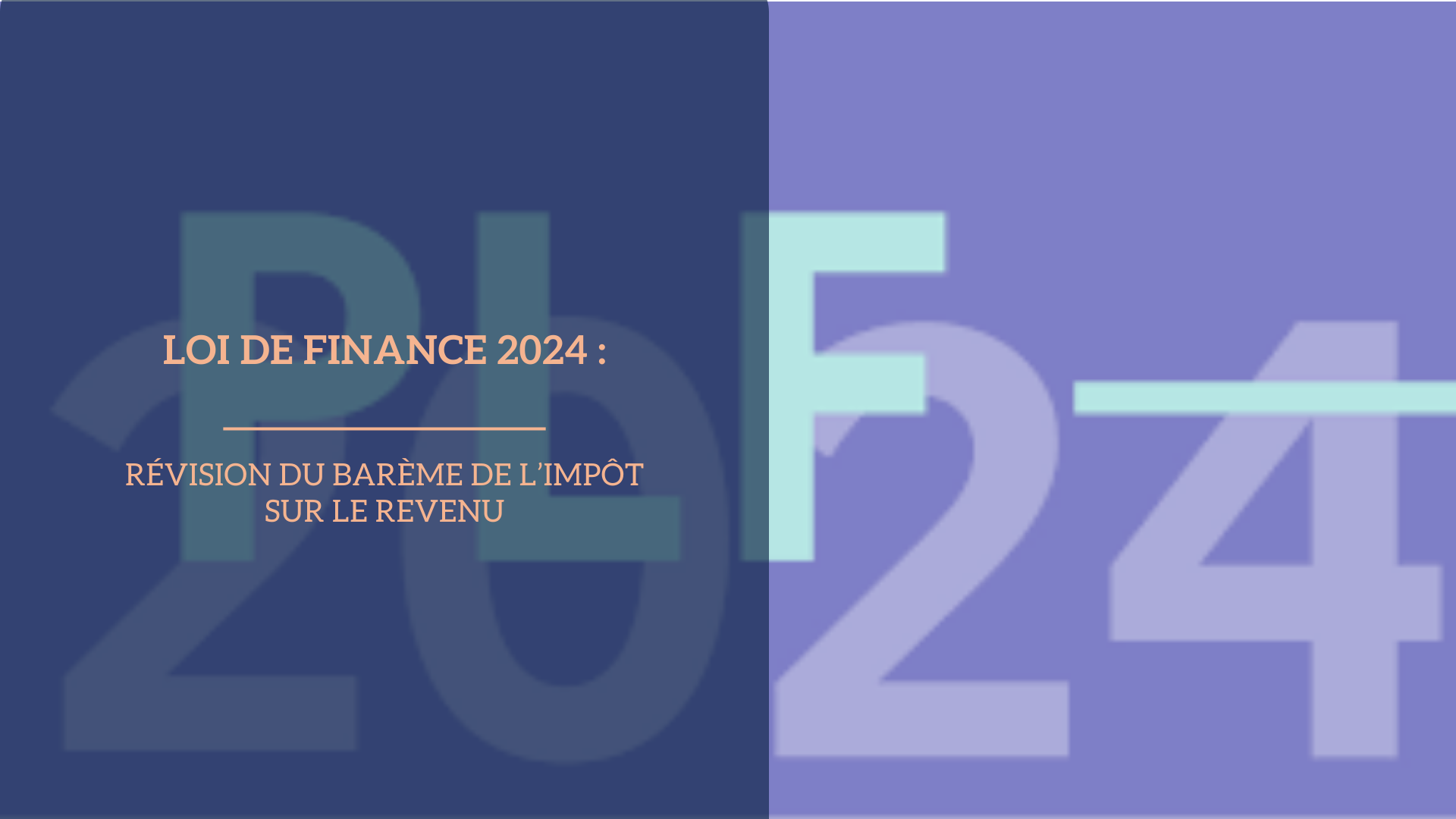Loi de finance 2024 : Révision du barème de l’impôt sur le revenu